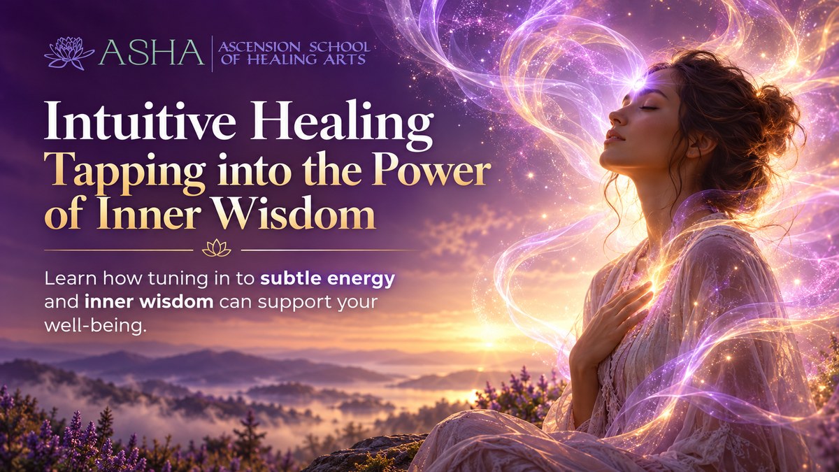 Intuitive Healing: Tapping into the Power of Inner Wisdom. Learn how tuning in to subtle energy and inner wisdom can support your well-being. A woman with eyes closed rests a hand on her heart as ribbons of violet and golden light swirl around her, above misty hills and lavender at sunset. ASHA logo at top left.