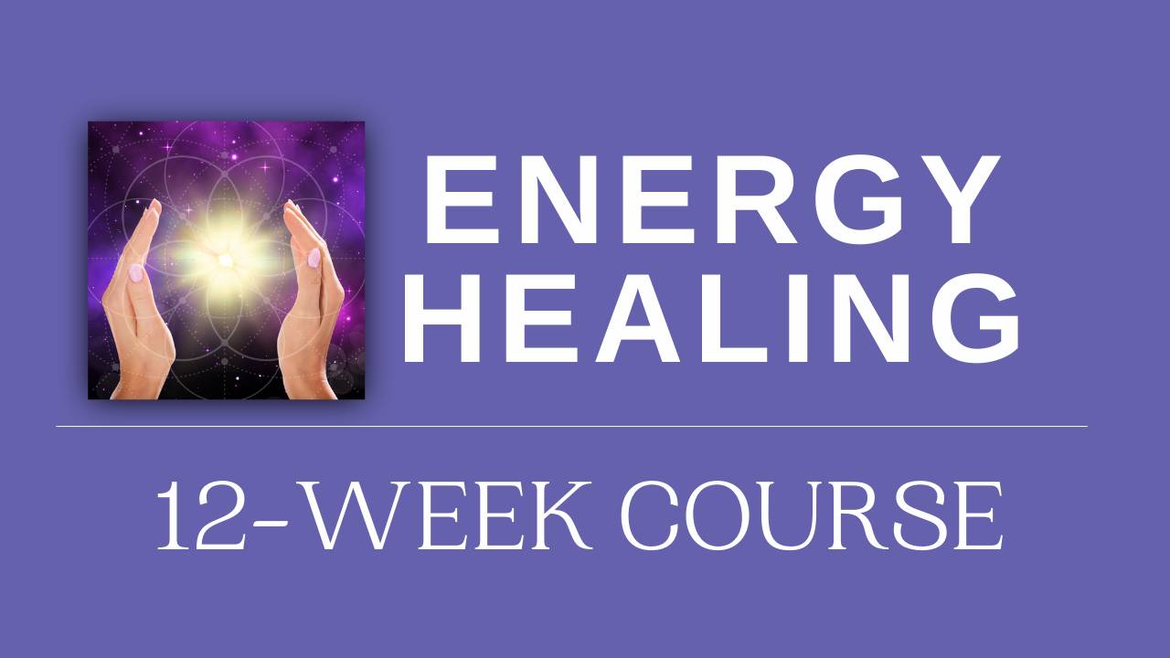 Advanced Energy Healing | 12 Week Course